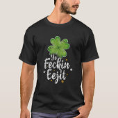 Ye Feckin Eejit Funny Irish Gezegde St Patricks Da T-shirt (Voorkant)