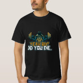 Yeah But Did You Die Barbell Lift Sarcastic Funny T-shirt (Voorkant)