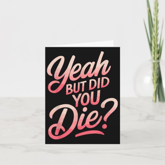 Yeah But Did You Die_ Gym Fitness Motivation  Kaart (Voorkant)