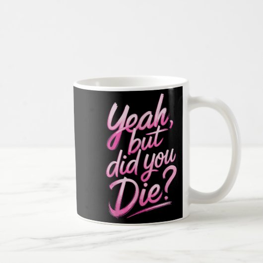 Yeah But Did You Die_ Gym Fitness Motivation Koffiemok (Rechts)