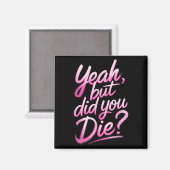 Yeah But Did You Die_ Gym Fitness Motivation Magneet (Voorkant / Achterkant)