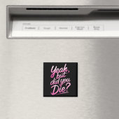 Yeah But Did You Die_ Gym Fitness Motivation Magneet (Insitu (Vaatwasser))