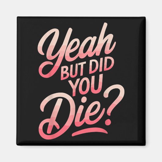 Yeah But Did You Die_ Gym Fitness Motivation  Magneet (Voorkant)
