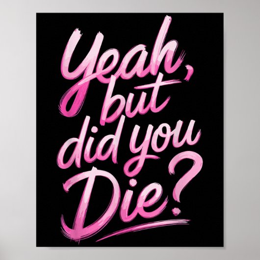 Yeah But Did You Die_ Gym Fitness Motivation Poster (Voorkant)