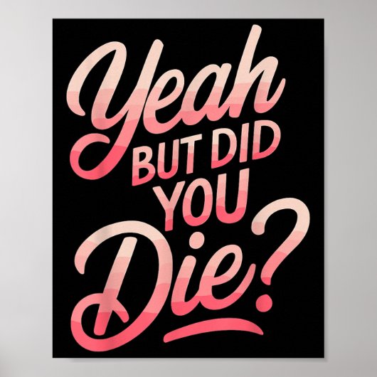 Yeah But Did You Die_ Gym Fitness Motivation  Poster (Voorkant)