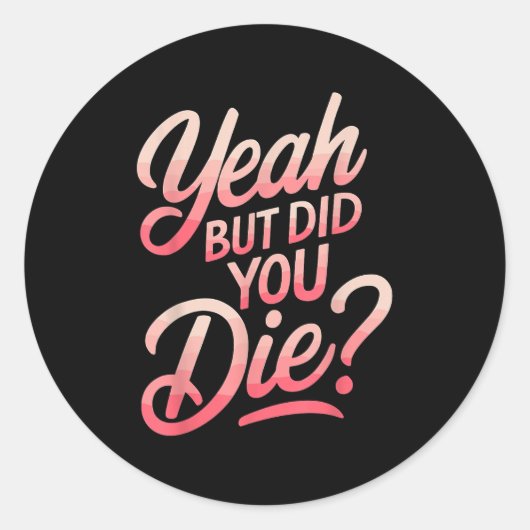 Yeah But Did You Die_ Gym Fitness Motivation  Ronde Sticker (Voorkant)