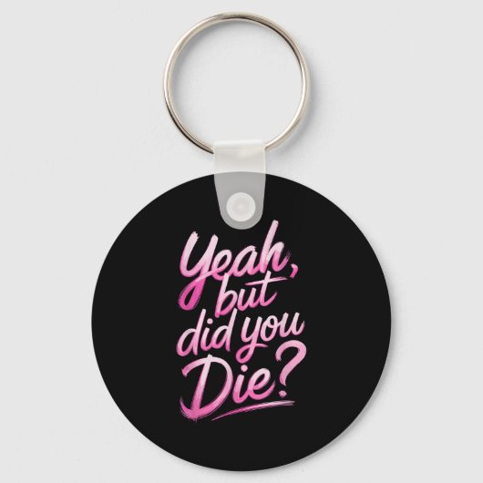 Yeah But Did You Die_ Gym Fitness Motivation  Sleutelhanger (Voorkant)