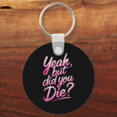 Yeah But Did You Die_ Gym Fitness Motivation  Sleutelhanger (Voorkant)