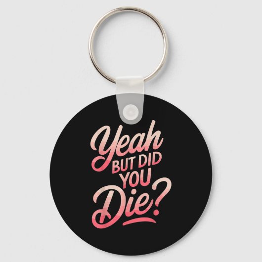 Yeah But Did You Die_ Gym Fitness Motivation  Sleutelhanger (Voorkant)