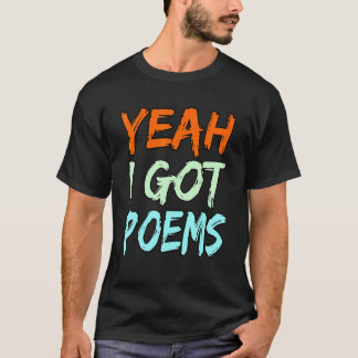 Yeah I Got Poems Poet Writer Author Poetry   Graph T-shirt