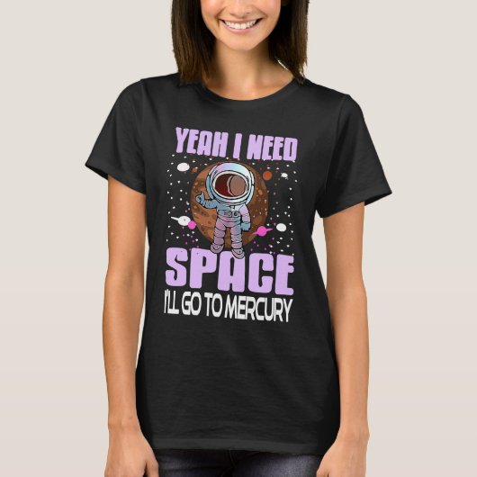 Yeah I Need Space I'll Go To Mercury Retro  Presen T-shirt (Voorkant)