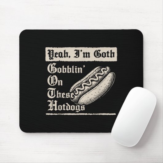 Yeah I'm Goth Gobblin' On These Hot Dogs Muismat (Met muis)