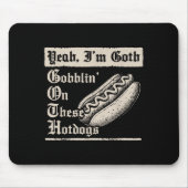 Yeah I'm Goth Gobblin' On These Hot Dogs Muismat (Voorkant)