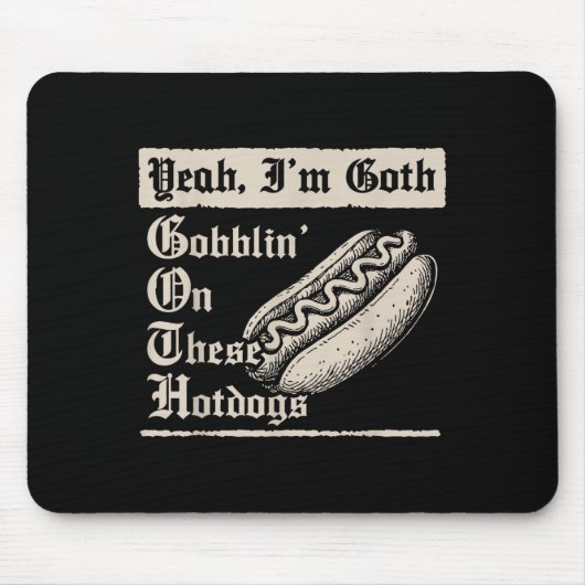 Yeah I'm Goth Gobblin' On These Hot Dogs Muismat (Voorkant)