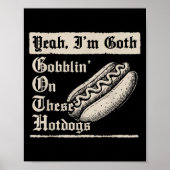 Yeah I'm Goth Gobblin' On These Hot Dogs  Poster (Voorkant)