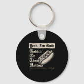 Yeah I'm Goth Gobblin' On These Hot Dogs Sleutelhanger (Voorkant)