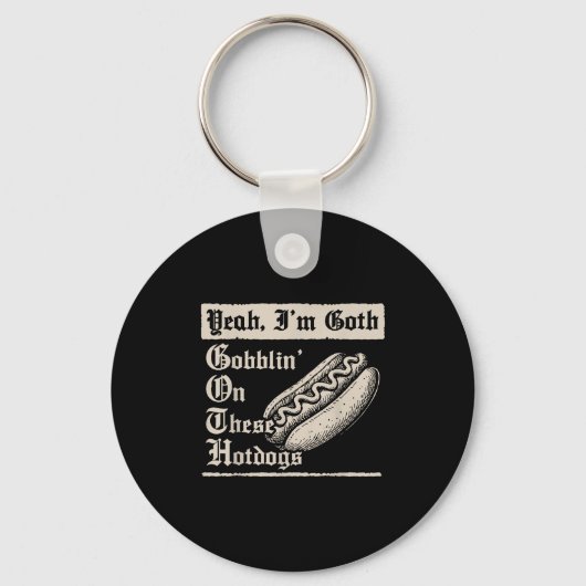 Yeah I'm Goth Gobblin' On These Hot Dogs Sleutelhanger (Voorkant)