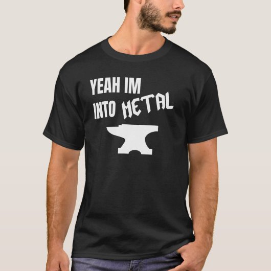 Yeah Im Into Metal Awesome Blacksmith Anvil Forgin T-shirt (Voorkant)
