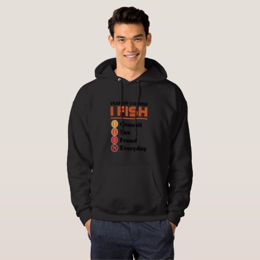 Yeah Of Course I Fish Commit Tax Fraud Everyday Ac Hoodie (Voorkant volledig)