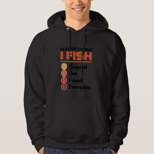 Yeah Of Course I Fish Commit Tax Fraud Everyday Ac Hoodie (Voorkant)