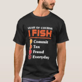 Yeah Of Course I Fish Commit Tax Fraud Everyday Ac T-shirt (Voorkant)