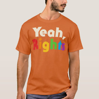 Yeah Rights T-shirt