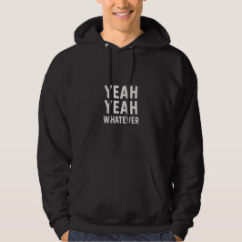 Yeah Yeah Yeah Whatever Bold Funny Attitude Teksto Hoodie