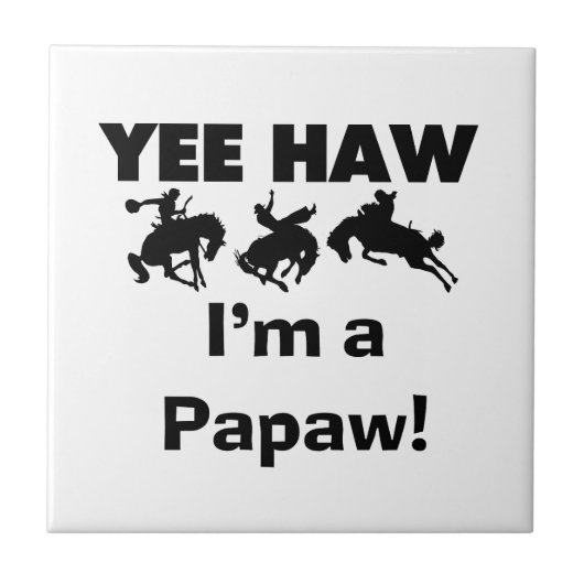 Yee Haw Ik ben een Papaw Tshirts en geschenken Tegeltje (Voorkant)