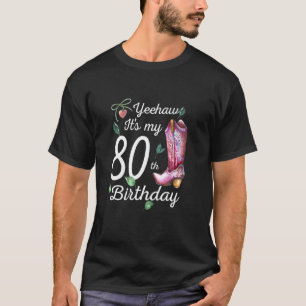 Yeehaw, mijn 80ste verjaardag 80 jaar oud land C T-shirt