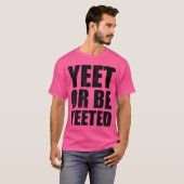 Yeet Of Wordt GeYeet Gestrest Grappig Dank Meme Ga T-shirt (Voorkant volledig)