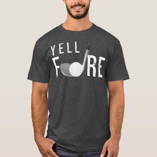 Yell Fore Funny Golf Gifts Golfplayer Gift T-shirt