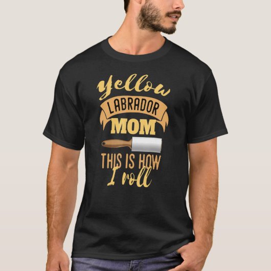 Yellow Lab Mom This Is How I Roll T-shirt (Voorkant)