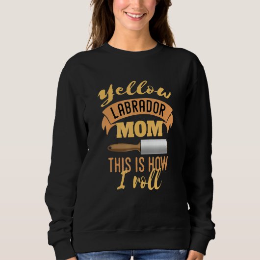 Yellow Lab Mom This Is How I Roll Trui (Voorkant)
