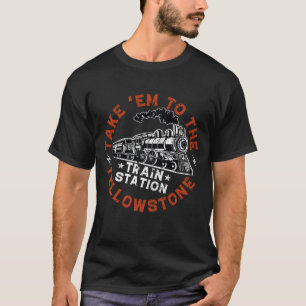 Yellowstone Breng Em naar het treinstation T-shirt