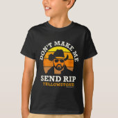 Yellowstone Don't Make Me Send Rip  T-shirt (Voorkant)
