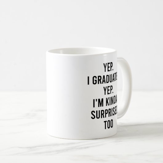 Yep I graduated Yep I'm surprised too Graduation Koffiemok (Voorkant rechts)