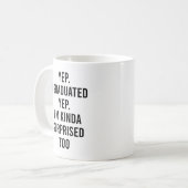 Yep I graduated Yep I'm surprised too Graduation Koffiemok (Voorkant links)