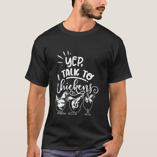 Yep I Talk to Chickens Funny Poultry T-shirt (Voorkant)