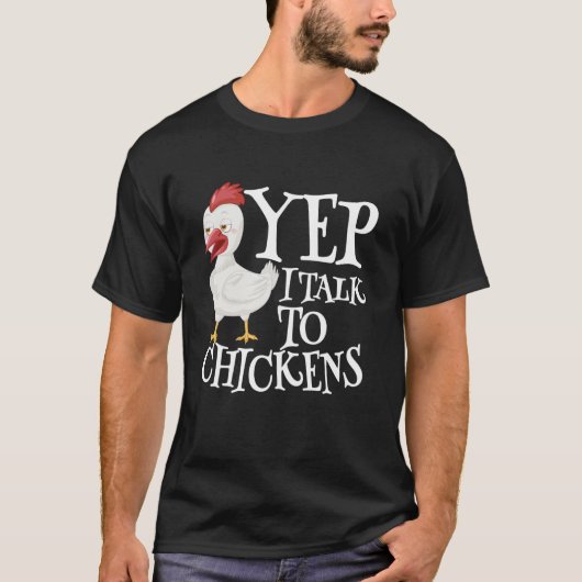 Yep I Talk To Chickens Sarcastic Funny Saying Cute T-shirt (Voorkant)