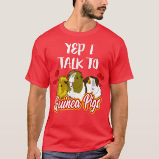 Yep I Talk To Guinea Pigs Animal Gift  T-shirt