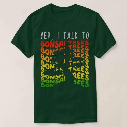 Yep Ik Praat met Bonsai Bomen 1 T-shirt (Design voorkant)