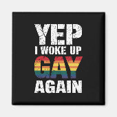 Yep Ik werd wakker Gay weer Pride Rainbow Queer Ga Magneet (Voorkant)