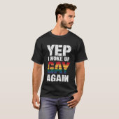 Yep Ik werd wakker Gay weer Pride Rainbow Queer Ga T-shirt (Voorkant volledig)