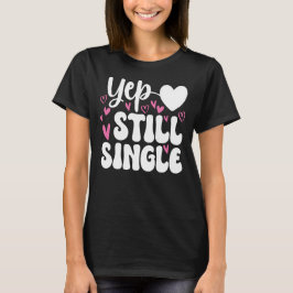 Yep Still Single grappige anti-valentijnen T-shirt