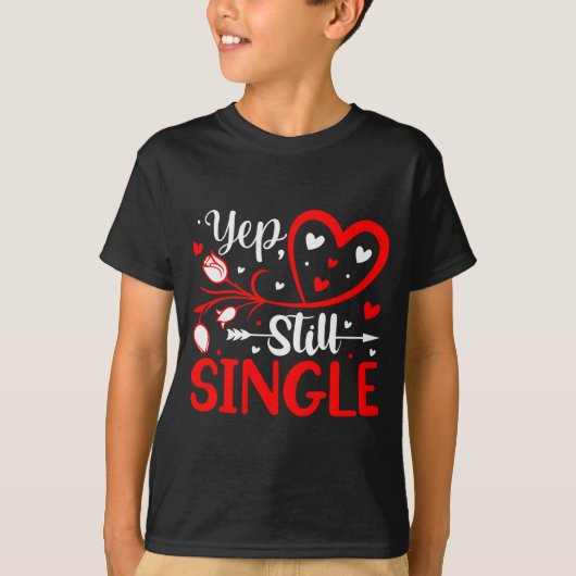 Yep. Still Single Valentines Day Love Hearts  T-shirt (Voorkant)