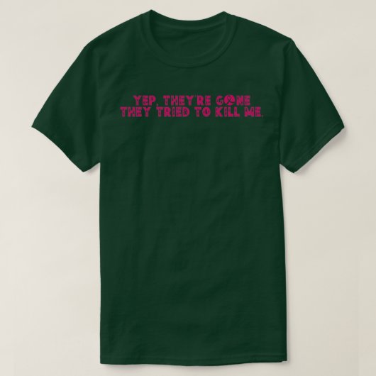 Yep Theyre Gone Ze probeerden me te vermoorden 20 T-shirt (Design voorkant)