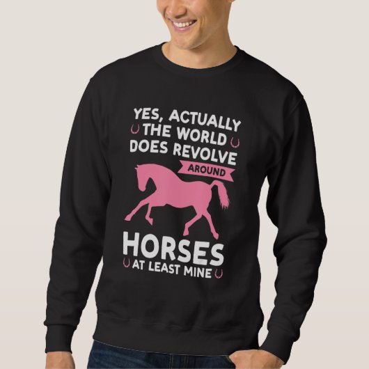 yes actually the world does revolve around horses  trui (Voorkant)