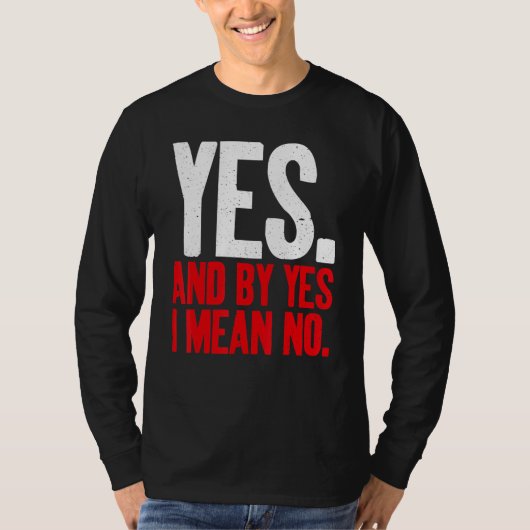 Yes and by Yes i mean No Sarcastic T-shirt (Voorkant)