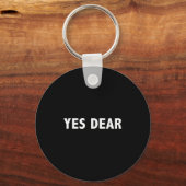 Yes Dear - Funny Sarcastic Slogan  Sleutelhanger (Voorkant)