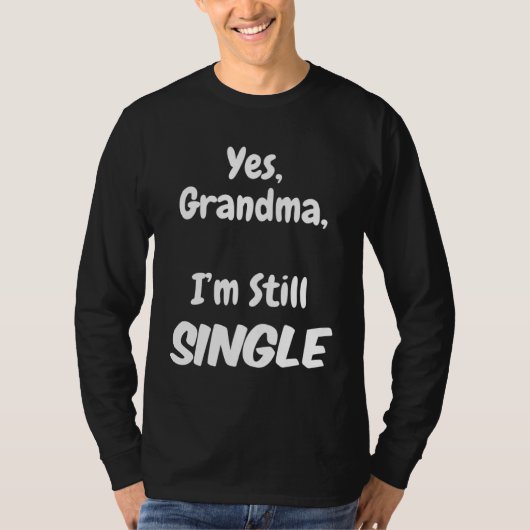Yes Grandma I am Still Single Christmas Joke T-shirt (Voorkant)